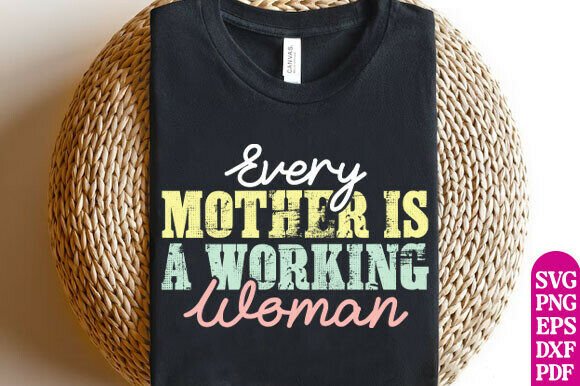 Every Mother is a Working Woman SVG: A Versatile Graphic Design Asset for T-Shirt Designs