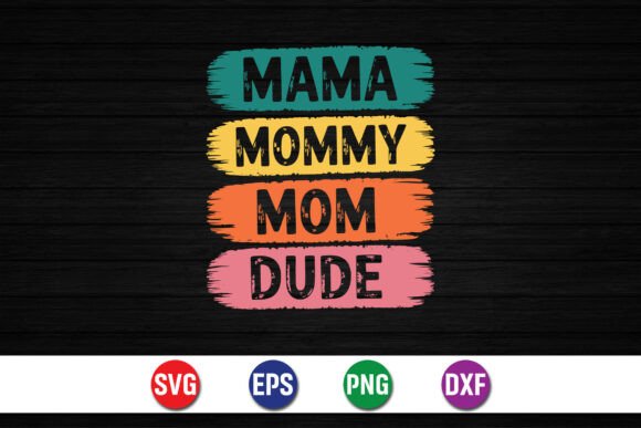 Mama Mommy Mom Dude SVG: A Bold Typography Graphic for T-Shirt Designs