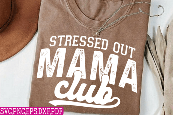 Stressed Out Mama Club SVG: A Graphics Set for Mom Life T-Shirt Designs