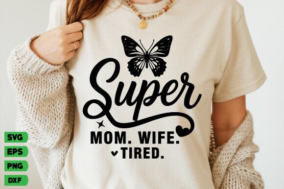 Super Mom Wife Tired SVG Graphics for T-Shirt Designs
