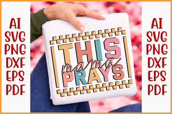 This Mama Prays SVG – A Heartfelt Graphic for T-Shirt Designs