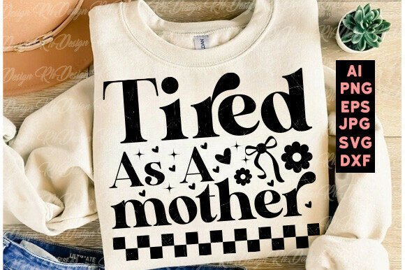 Tired As a Mother SVG: A Design That Speaks to the Soul