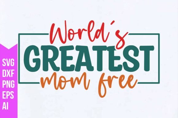 World’s Greatest Mom SVG for T-Shirt Designs and Handmade Creations